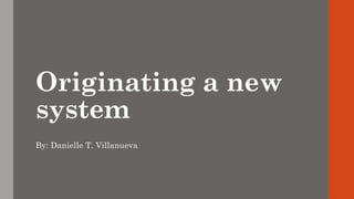 A New System Originating a new system (System Engineering).pptx