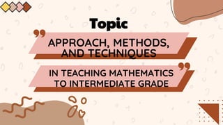 Approach methods and techniques in teaching mathematics to intermediate ...