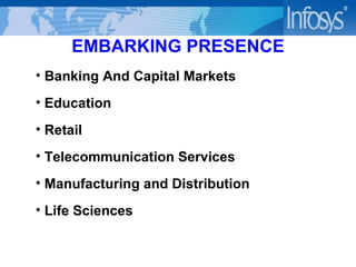 EMBARKING PRESENCE Banking And Capital Markets  Education Retail Telecommunication Services Manufacturing and Distribution Life Sciences 
