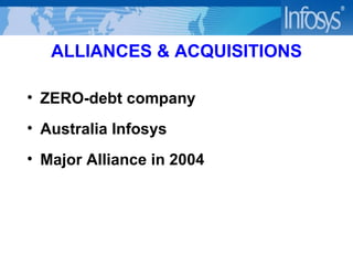 ALLIANCES & ACQUISITIONS ZERO-debt company Australia Infosys Major Alliance in 2004 