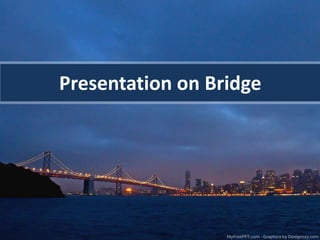 Presentation on Bridge
 