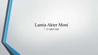 Lamia Akter Moni
• 21 MGT 026
 