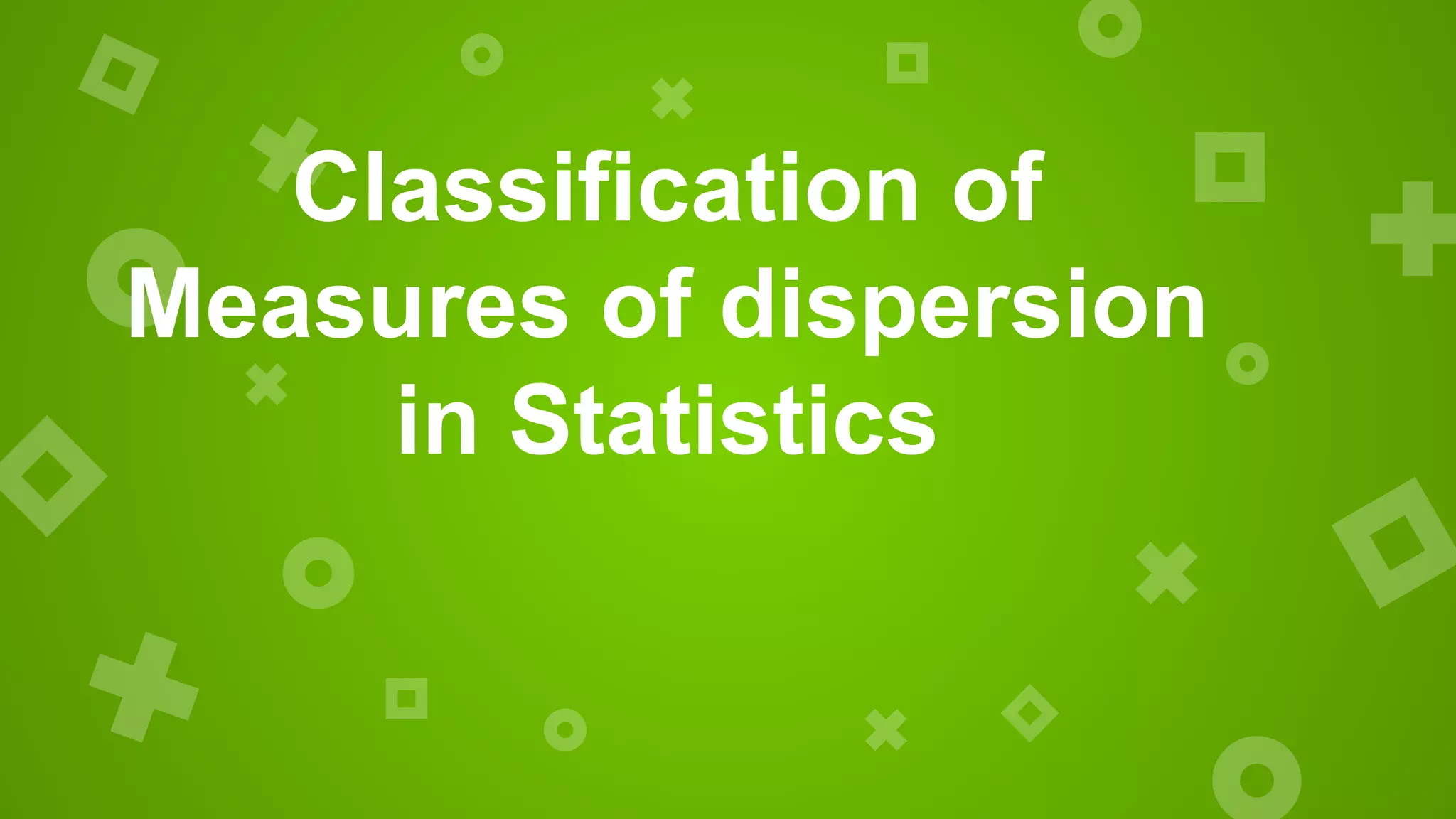 Classification of
Measures of dispersion
in Statistics
 