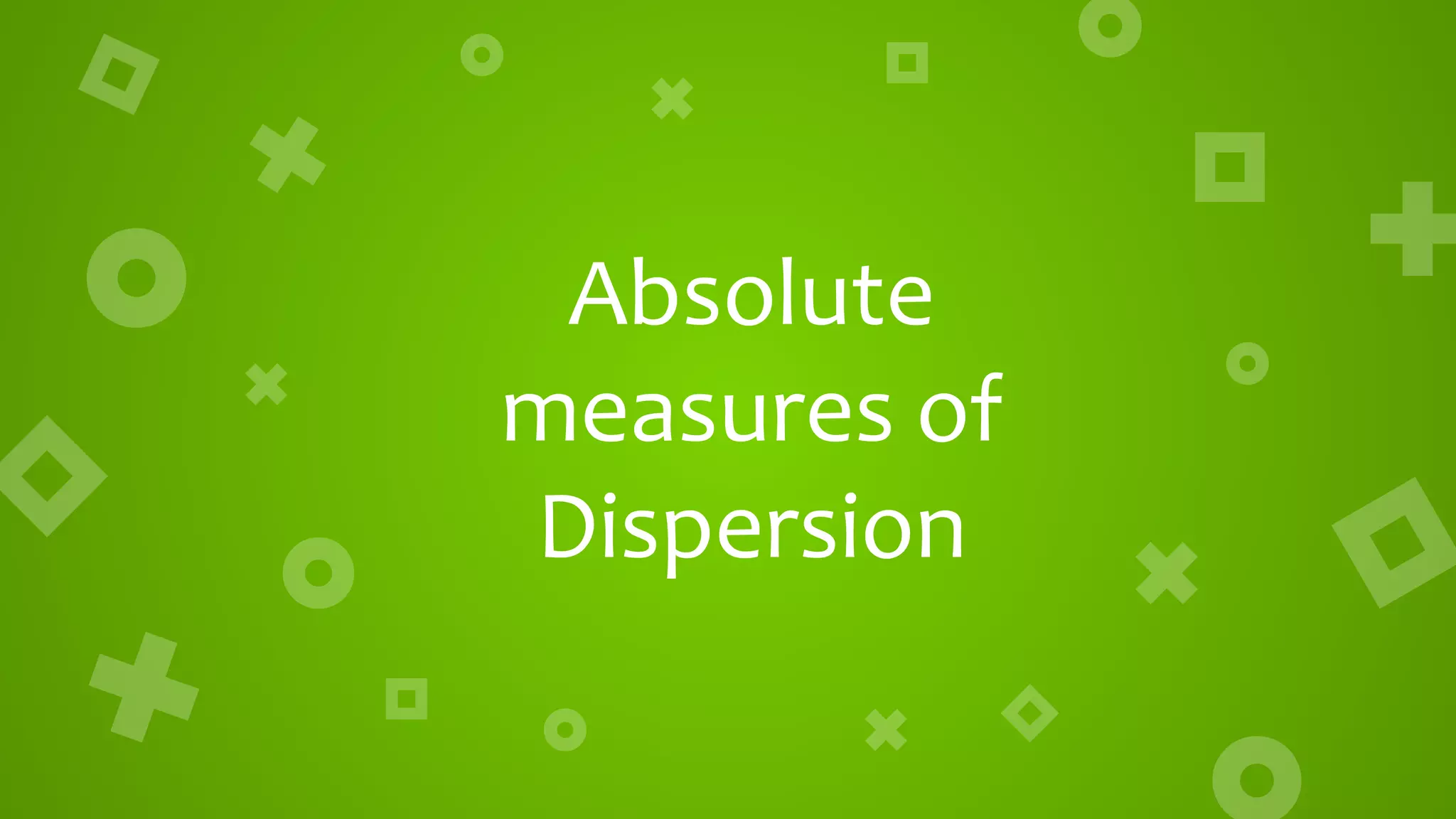 Absolute
measures of
Dispersion
 