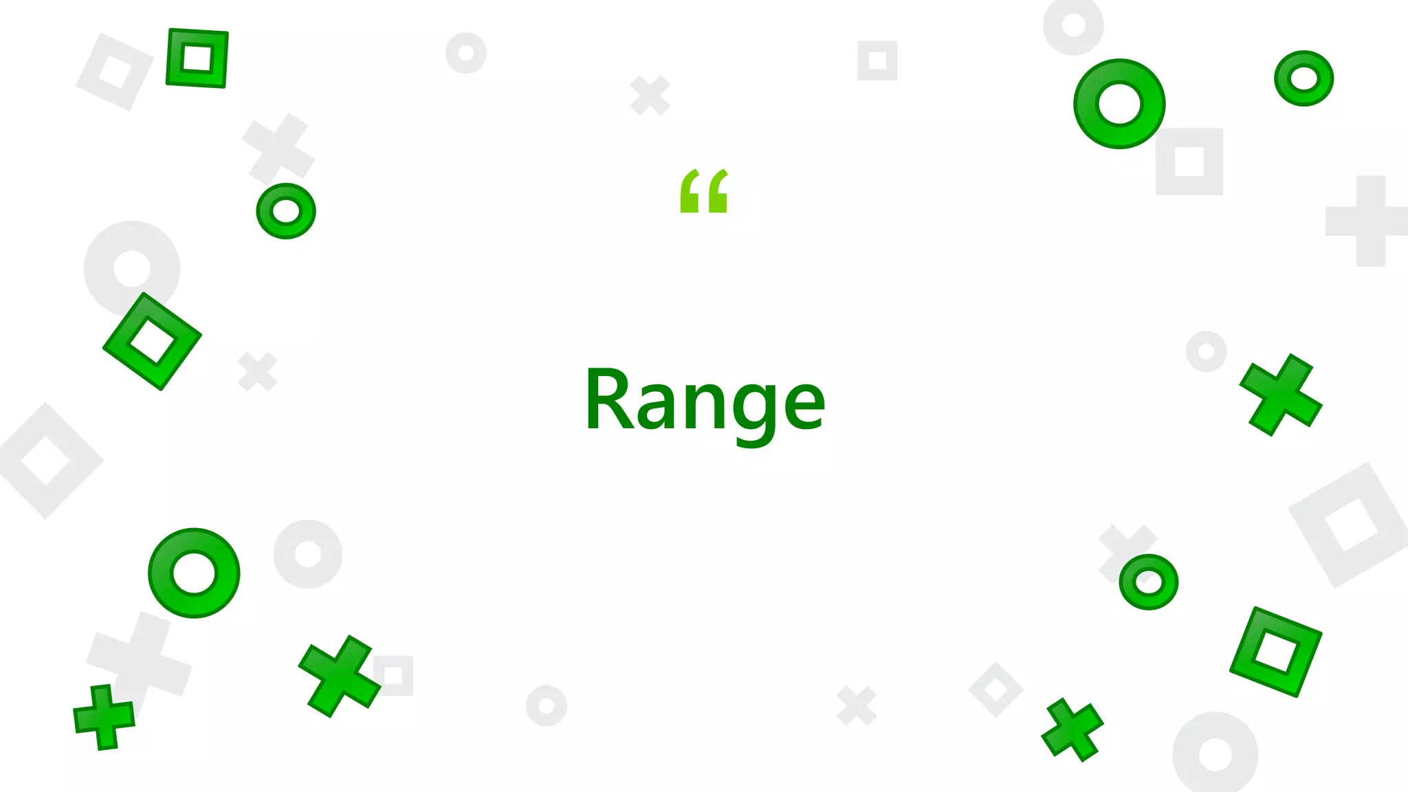 “
Range
 