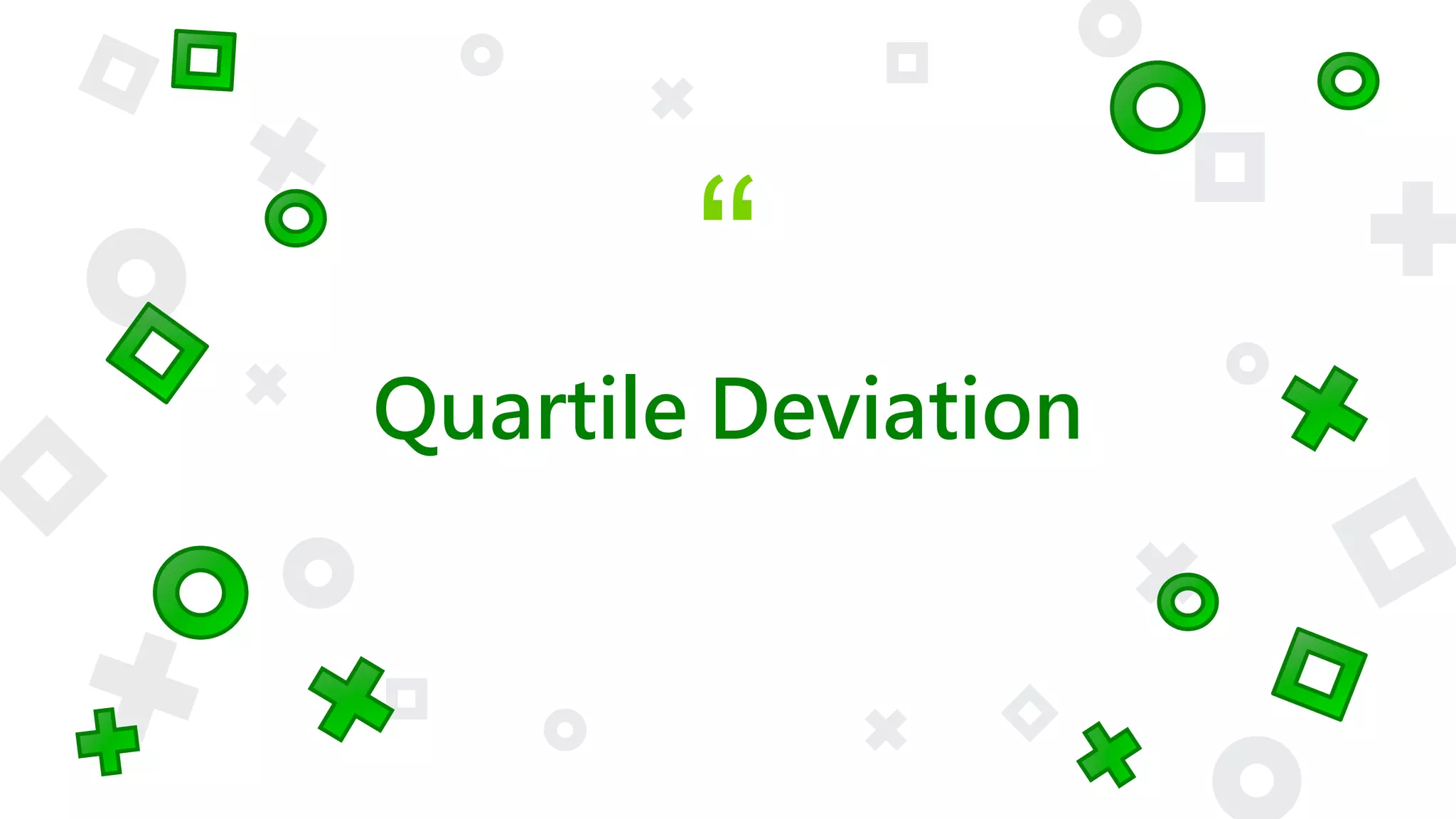 “
Quartile Deviation
 