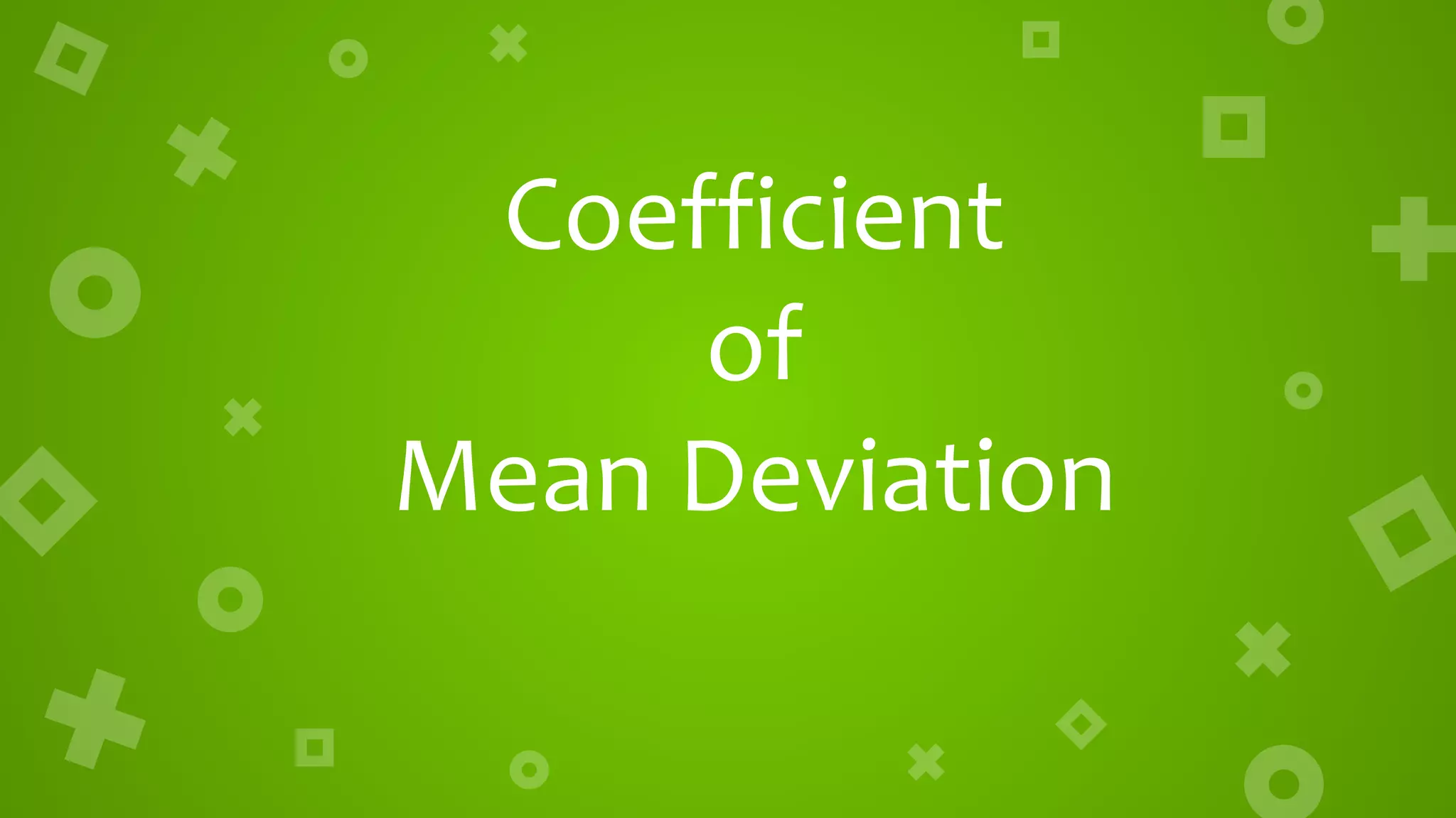 Coefficient
of
Mean Deviation
 