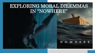 EXPLORING MORAL DILEMMAS
IN “NOWHERE”
14
 