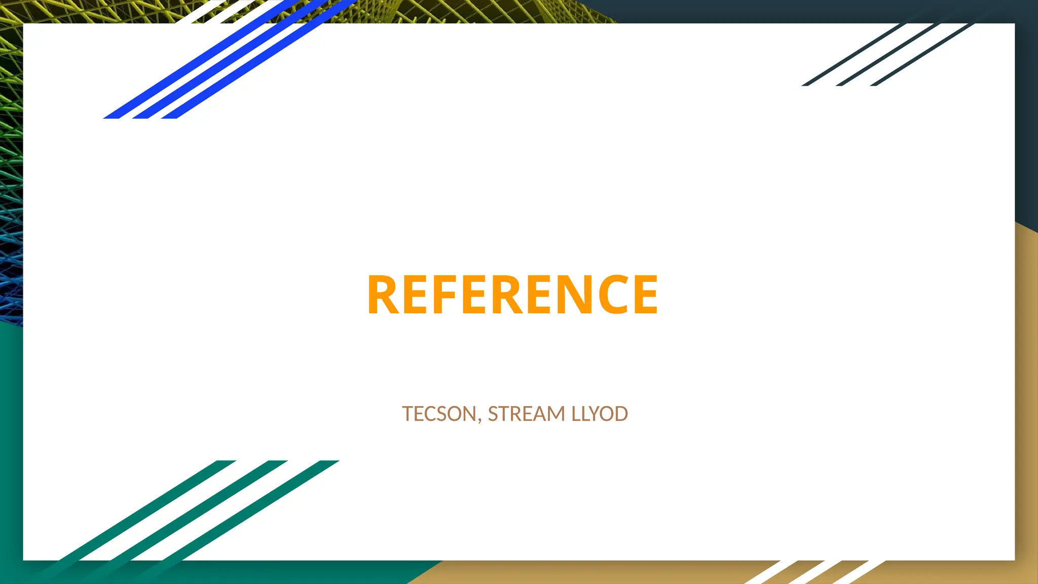 REFERENCE
TECSON, STREAM LLYOD
 