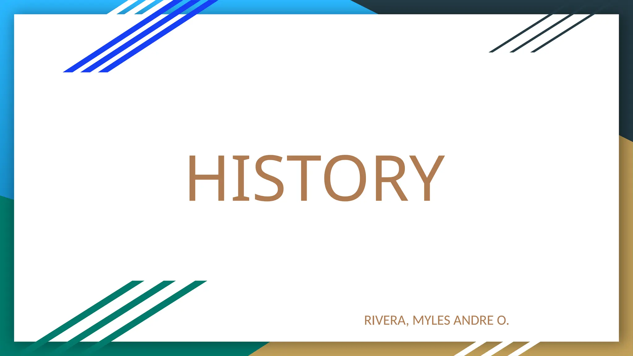 HISTORY
RIVERA, MYLES ANDRE O.
 