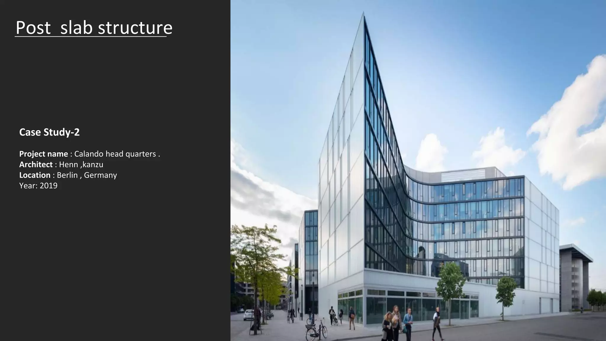 Post slab structure
Case Study-2
Project name : Calando head quarters .
Architect : Henn ,kanzu
Location : Berlin , Germany
Year: 2019
 