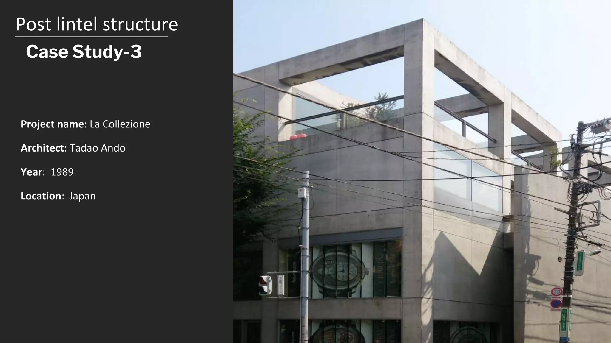 Post lintel structure
Case Study-3
Project name: La Collezione
Architect: Tadao Ando
Year: 1989
Location: Japan
 