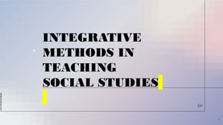 slidesmania.com
INTEGRATIVE
METHODS IN
TEACHING
SOCIAL STUDIES
1
Gr
 
