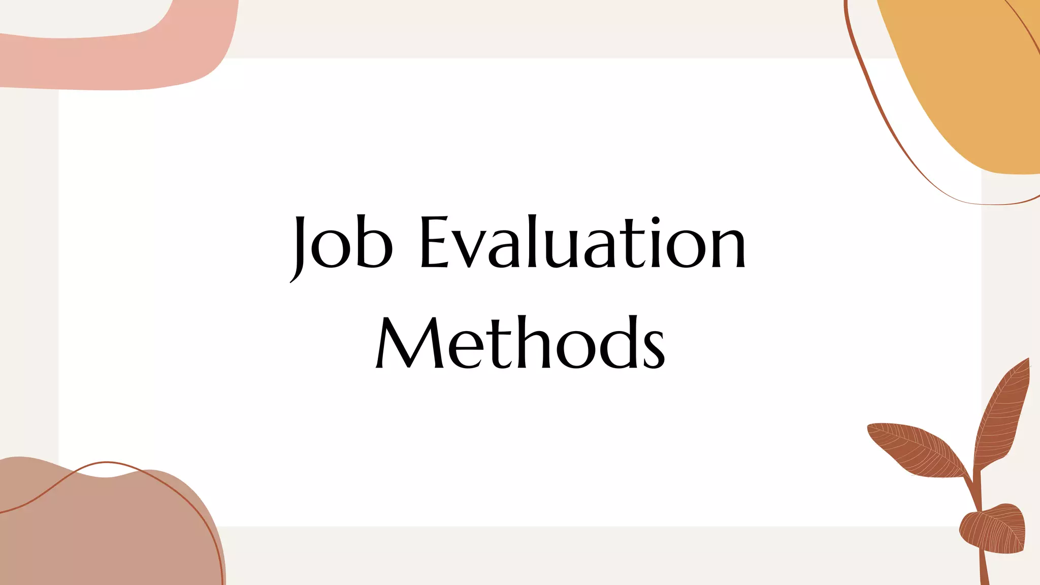 Job Evaluation
Methods
 
