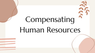 Compensating
Human Resources
 