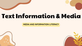 Text Information & Media
MEDIA AND INFORMATION LITERACY
 
