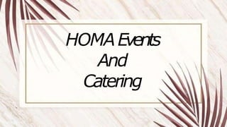 HOMAEvents
And
Catering
 