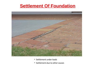 Settlement Of Foundation
• Settlement under loads
• Settlement due to other causes
 