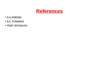 References
• R.K.ARRORA
• B.C. PUNAMIA
• PROF. RETHALIYA
 