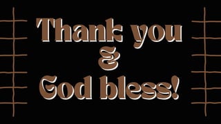 Thank you
Thank you
&
&
God bless!
God bless!
 