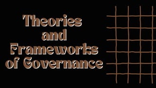 Theories
Theories
and
and
Frameworks
Frameworks
of Governance
of Governance
 