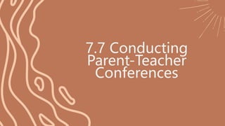 7.7 Conducting
Parent-Teacher
Conferences
 