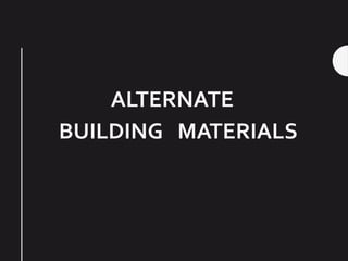 BUILDING MATERIALS
ALTERNATE
 