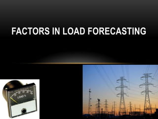FACTORS IN LOAD FORECASTING
 