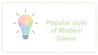 Popular style
of Modern
Dance
 