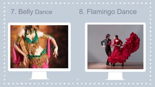 17
7. Belly Dance 8. Flamingo Dance
 