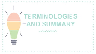 TE RMINOLOGIE S
AND SUMMARY
 