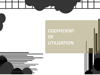 COEFFICIENT
OF
UTILIZATION
 