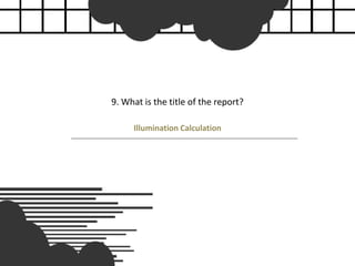 9. What is the title of the report?
Illumination Calculation
 
