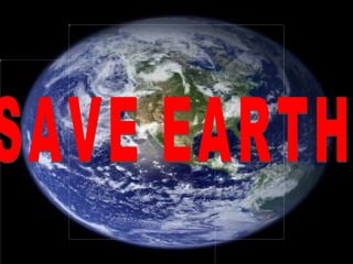 SAVE EARTH 