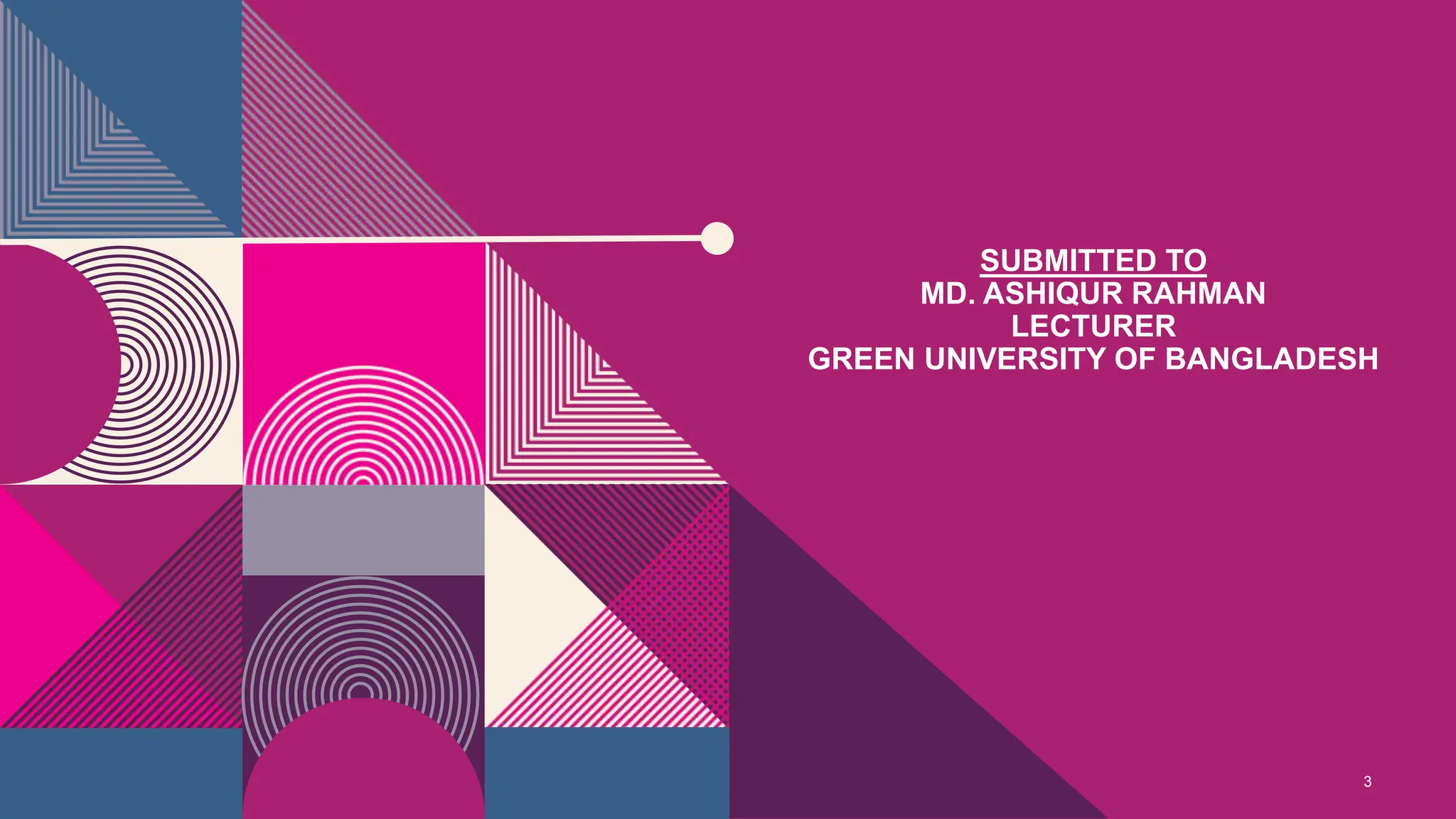 SUBMITTED TO
MD. ASHIQUR RAHMAN
LECTURER
GREEN UNIVERSITY OF BANGLADESH
3
 