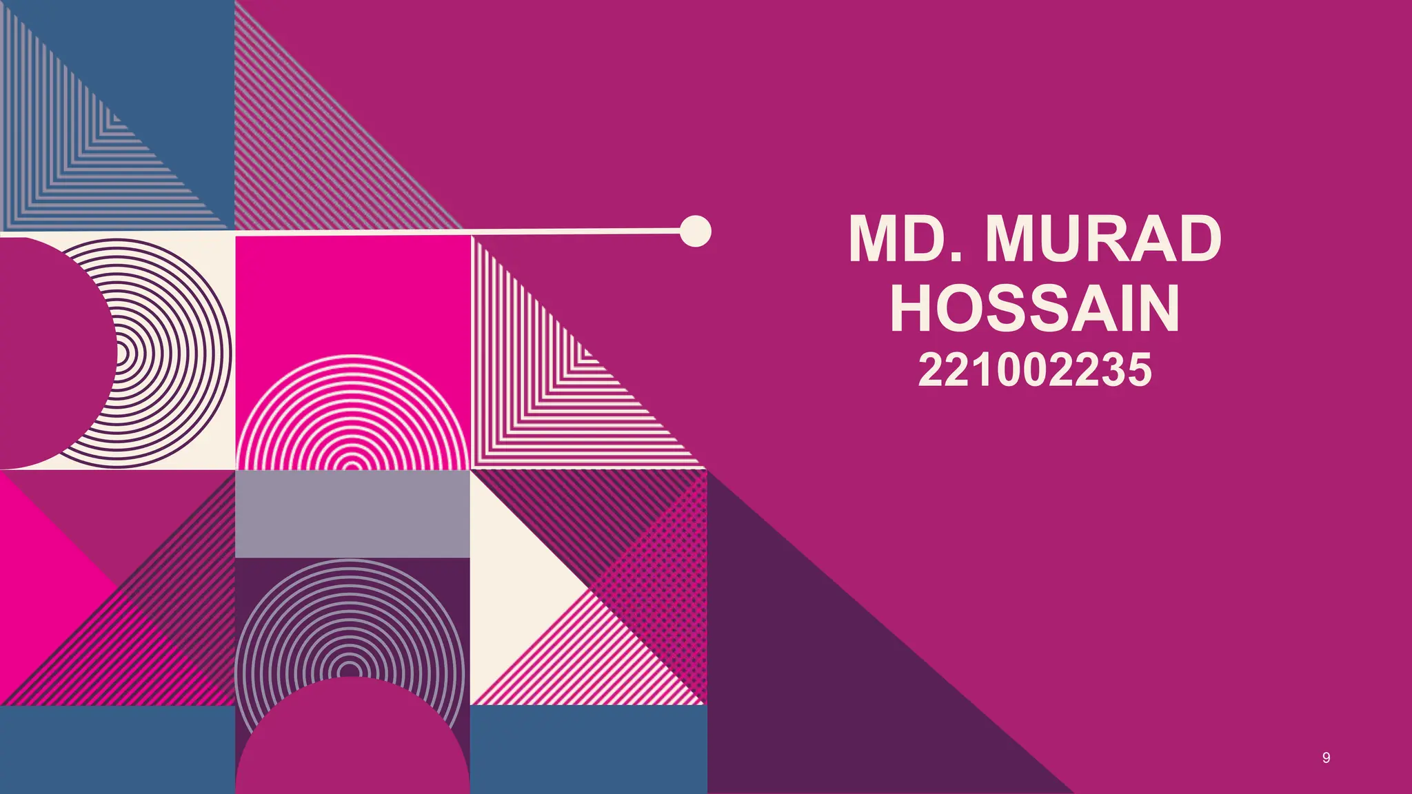 MD. MURAD
HOSSAIN
221002235
9
 