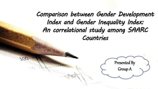Application of Econometrics on Analyzing
and interpreting the condition and relation
between the data of net income and
investment of Brac Bank Ltd. for the
duration of 2001-2021
Comparison between Gender Development
Index and Gender Inequality Index:
An correlational study among SAARC
Countries
PresentedBy
Group A
1
12/15/2022
 