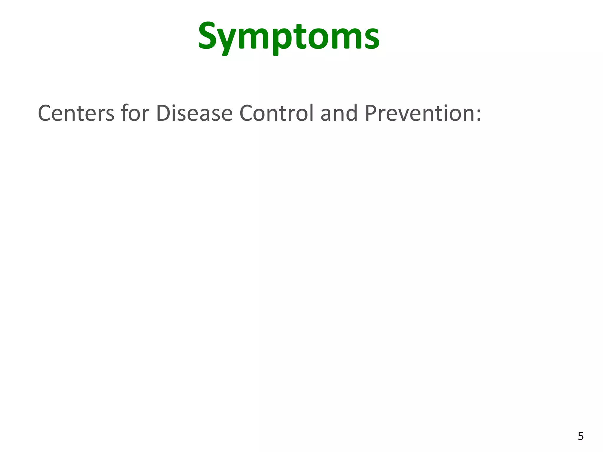 5
Symptoms
Centers for Disease Control and Prevention:
 