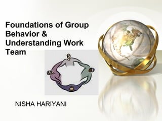 NISHA HARIYANI Foundations of Group Behavior & Understanding Work Team   