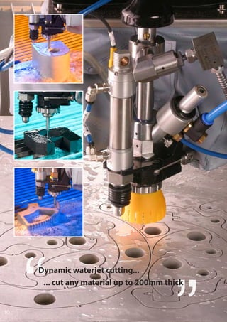10
Dynamic waterjet cutting...
... cut any material up to 200mm thick
 