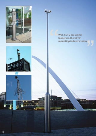 16
WEC CCTV are world
leaders in the CCTV
mounting industry today
 