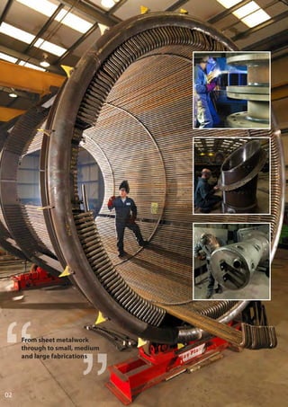 02
From sheet metalwork
through to small, medium
and large fabrications
 