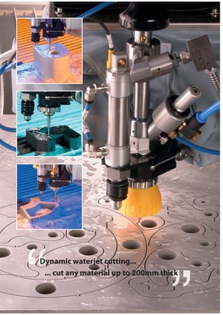 10
Dynamic waterjet cutting...
... cut any material up to 200mm thick
 