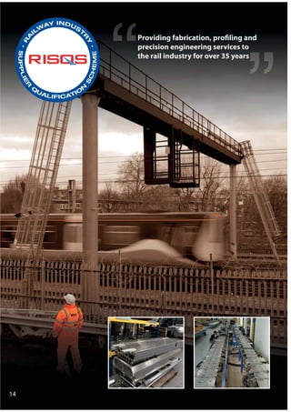 14
Providing fabrication, profiling and
precision engineering services to
the rail industry for over 35 years
 