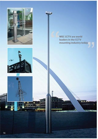 16
WEC CCTV are world
leaders in the CCTV
mounting industry today
 