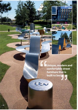 28
Unique, modern and
comfortable street
furniture that is
built to last
 