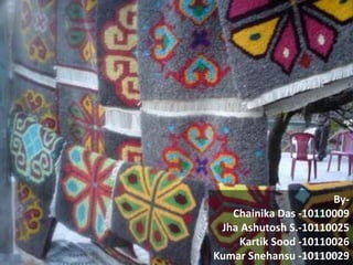 By-
Chainika Das -10110009
Jha Ashutosh S.-10110025
Kartik Sood -10110026
Kumar Snehansu -10110029