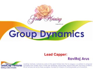 Group Dynamics Lead Capper: RaviRaj Arus 