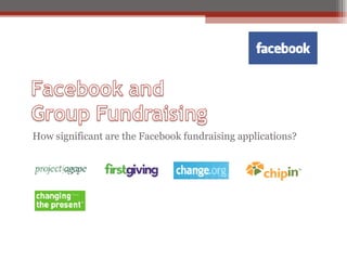 <ul><li>How significant are the Facebook fundraising applications? </li></ul>