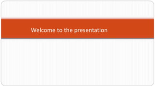 Welcome to the presentation
 